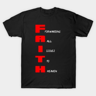 FAITH: FORWARDING ALL ISSUES TO HEAVEN T-Shirt